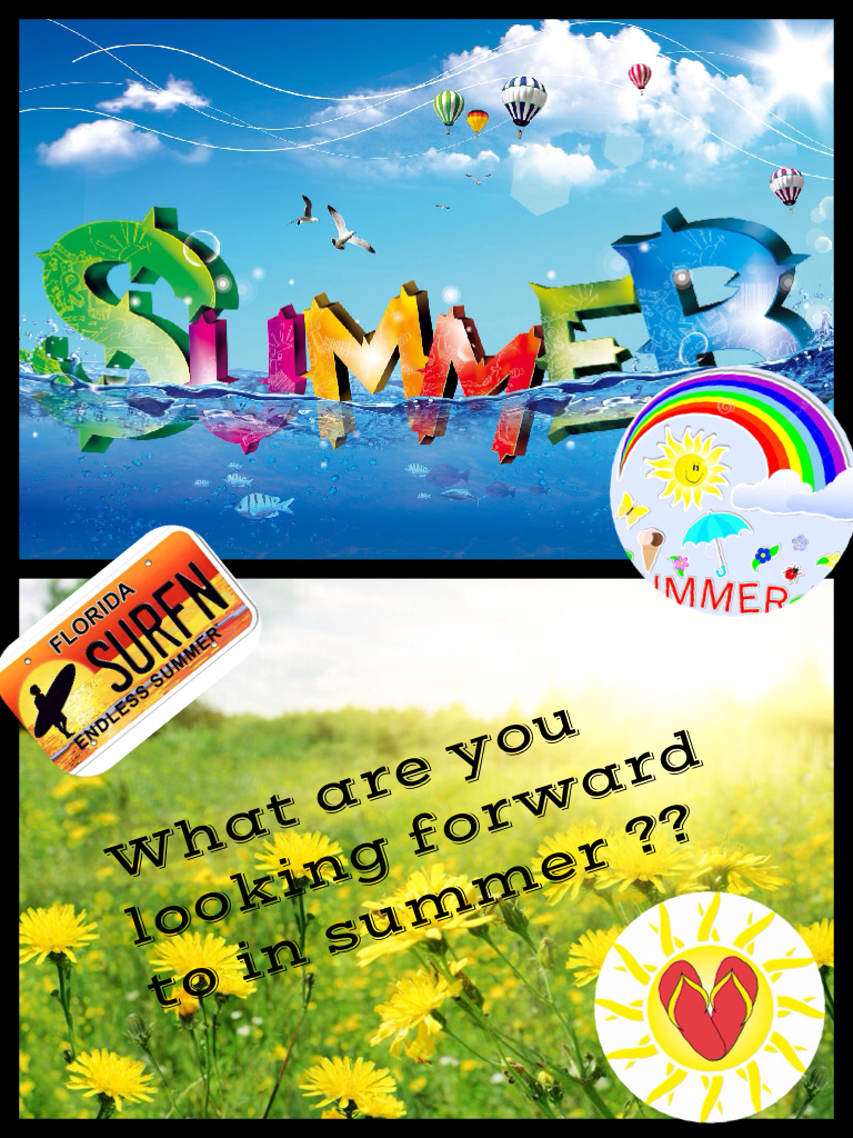 What are you looking forward to in summer ??