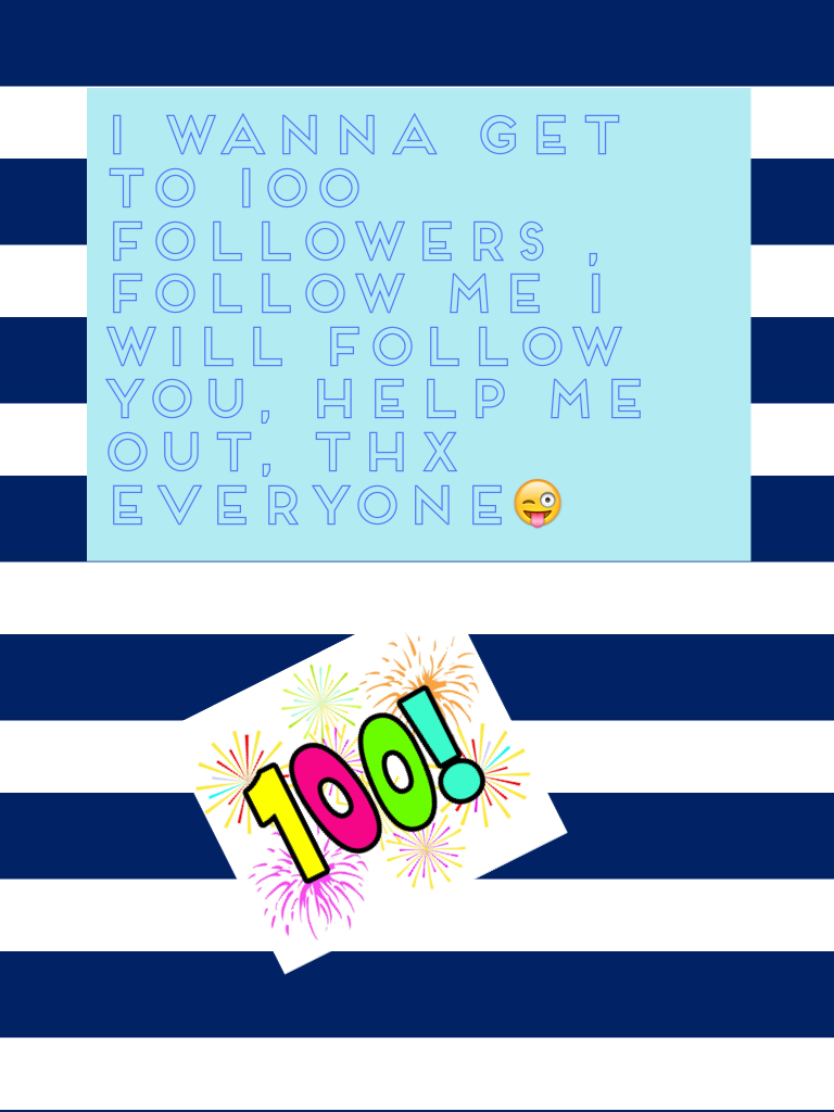 I wanna get to 100 followers , follow me I will follow you, help me out, thx everyone😜