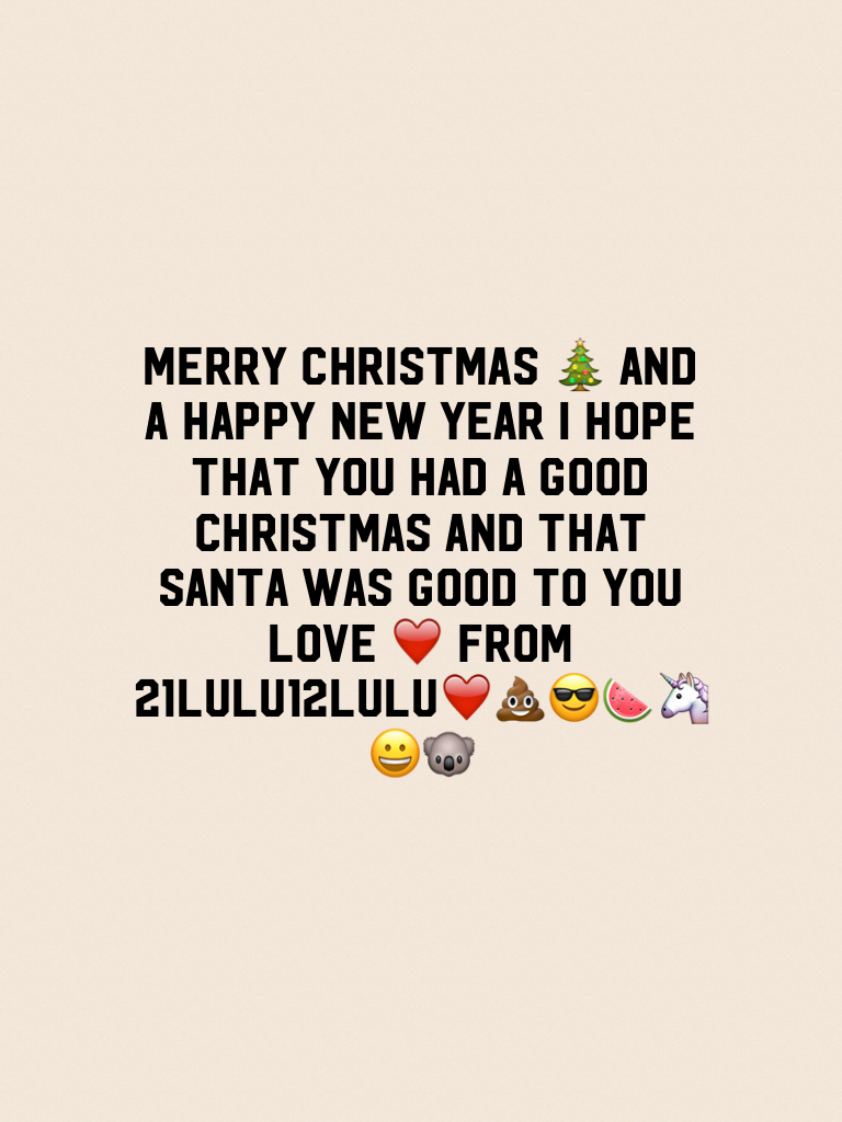 Merry Christmas 🎄 and a happy new year I hope that you had a good Christmas and that santa was good to you love ❤️ from 21lulu12lul🍉❤️️🏀💩