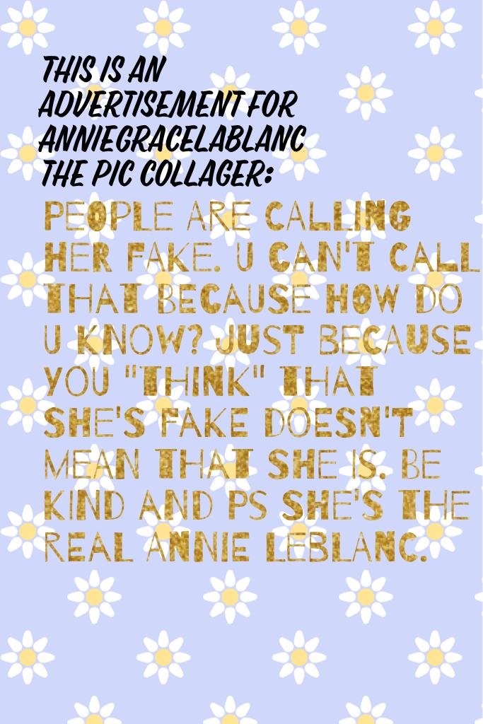Please stop the hate. Pour Annie is soooo upset about this. I used to think that she wasn't fake until I realized that that is not up to me. Be a supporter for the true Annie Leblanc!