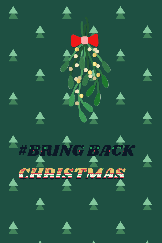 #BRING BACK CHRISTMAS
