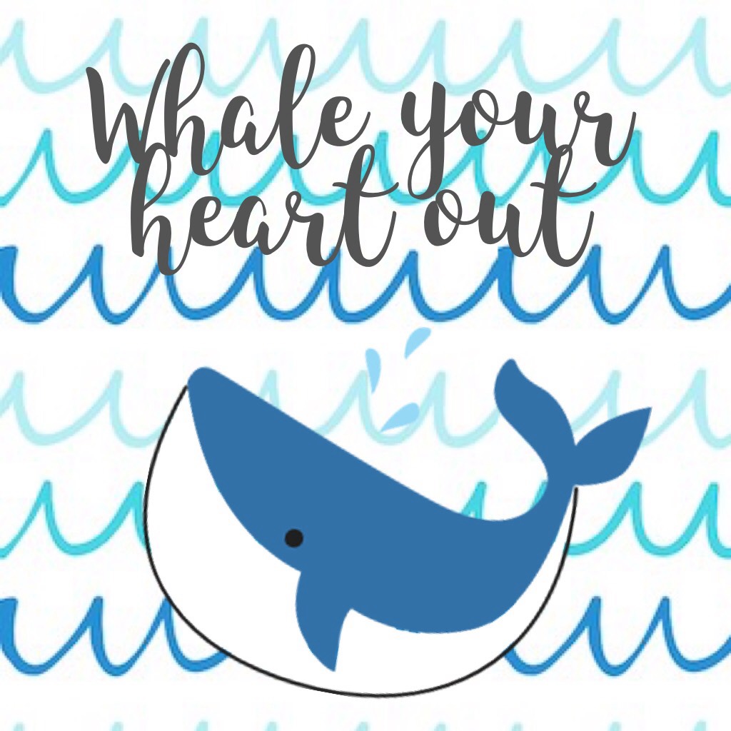 Whale your heart out
