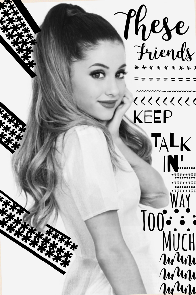            Tappp🐧
Hey! Ariana edit. This is completely black and white, but some of the other collages in this theme will have some colour. ***First person to comment 💋 wins a spam!!!