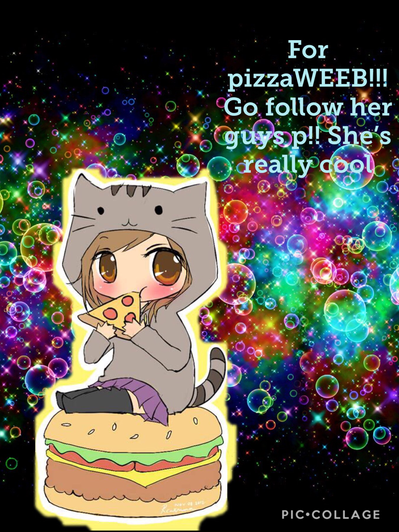 Go follow pizzaWEEB, she’s rlly cool and check out her content, guys