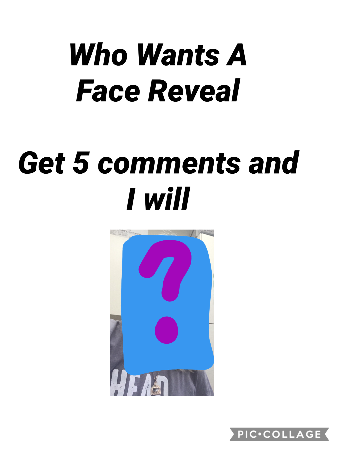 Face Reveal 
Comment Below