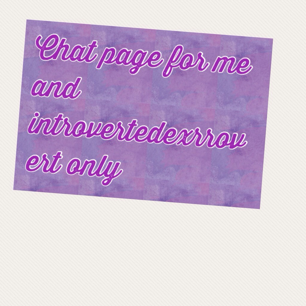 Chat page for me and introvertedexrrovert only