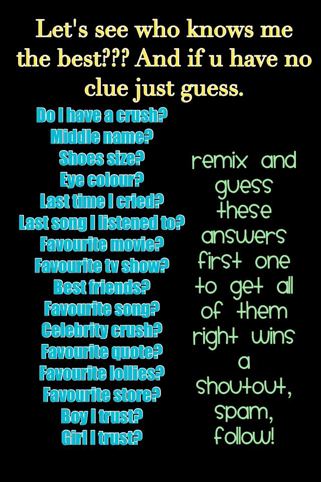 Let's see who knows me the best??? And if u have no clue just guess.
