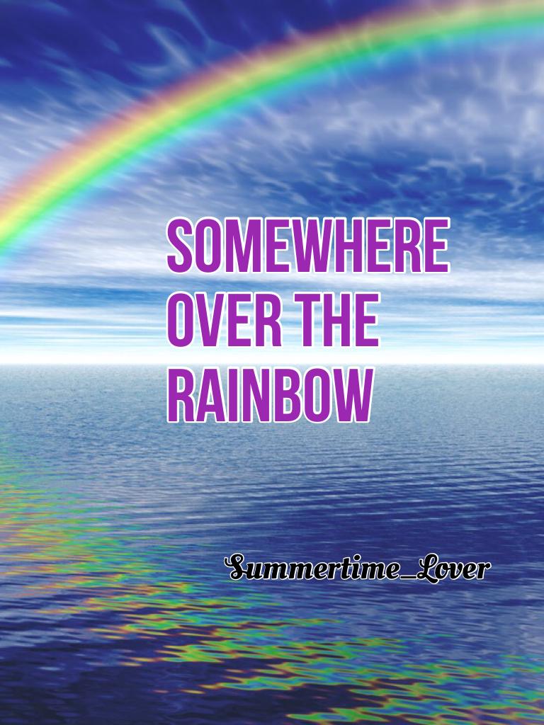 Somewhere over the rainbow 