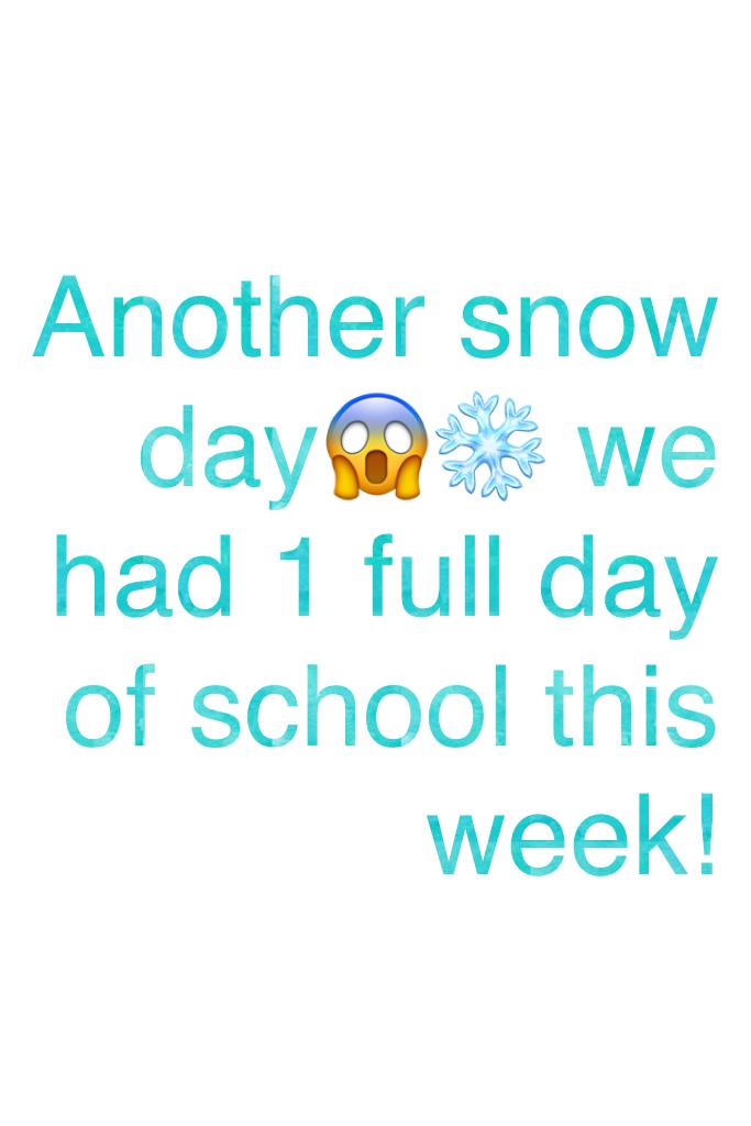 Another snow day😱❄️ we had 1 full day of school this week! 