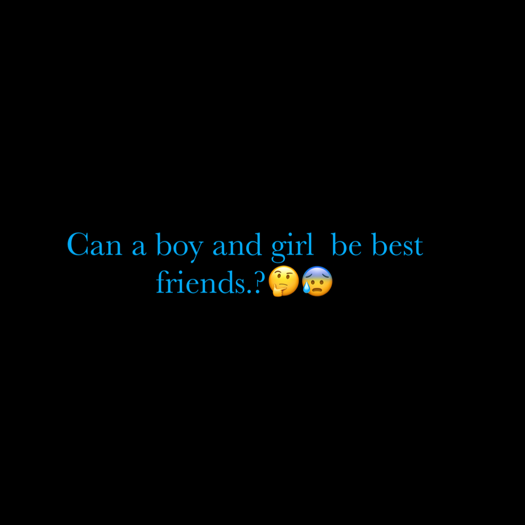 Can a boy and girl  be best friends.?🤔😰