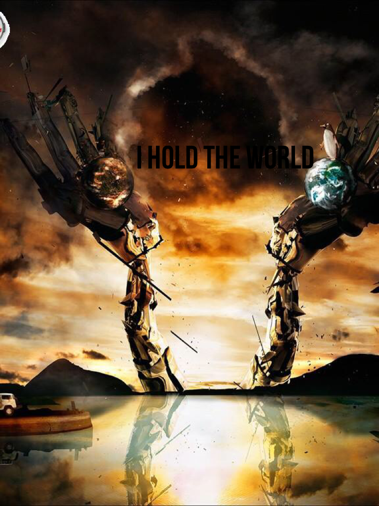 I hold the world