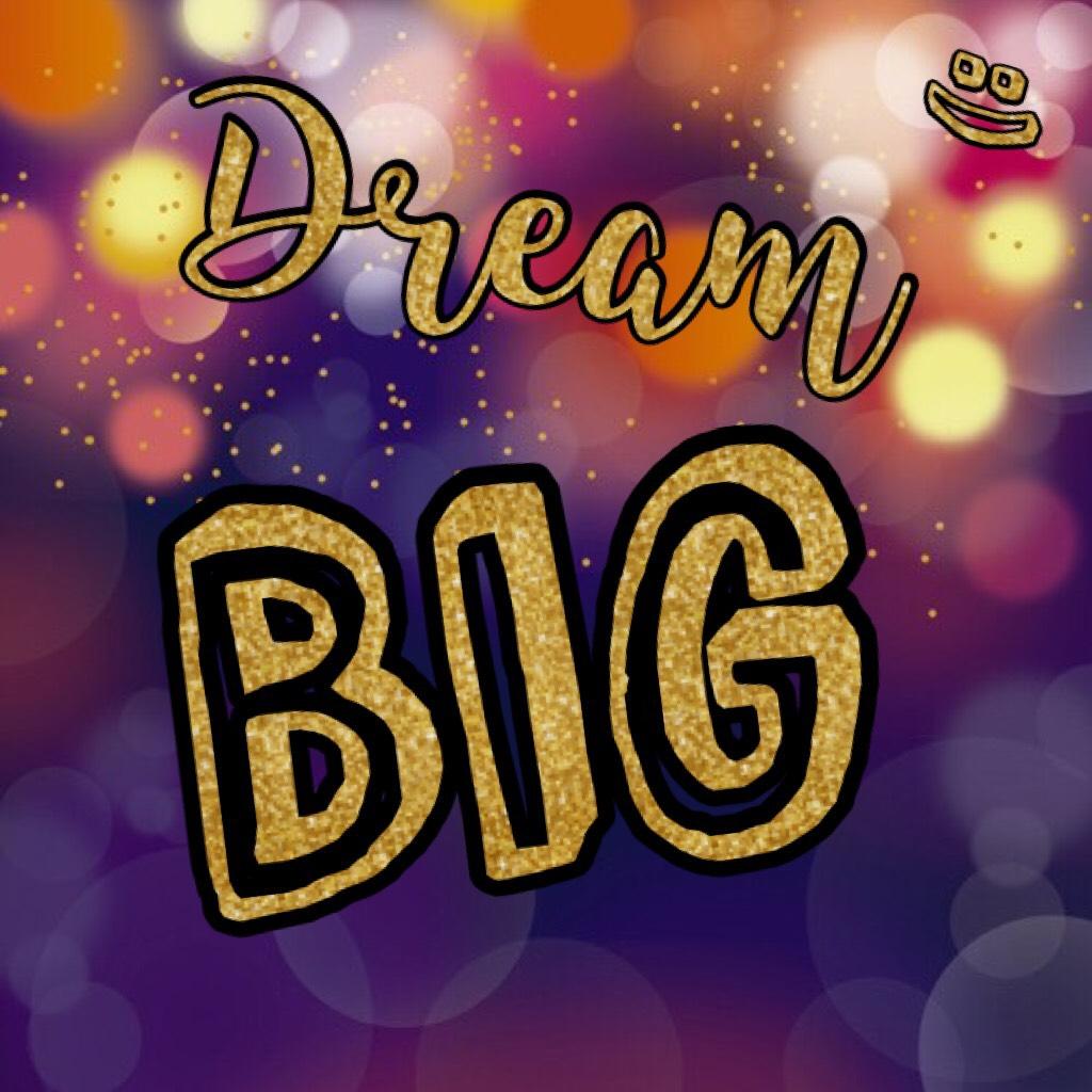 Dream Big ❤️