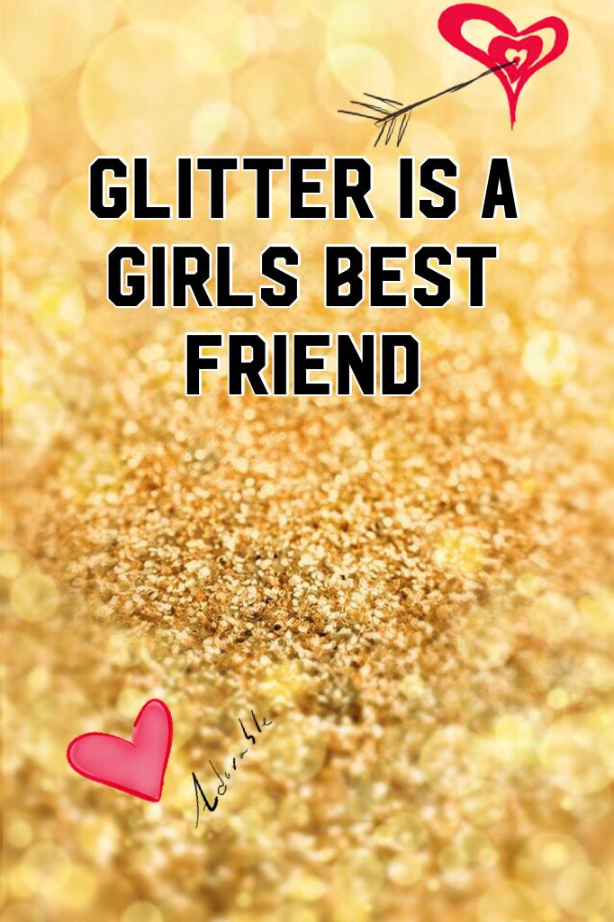 Glitter is a girls best friend 