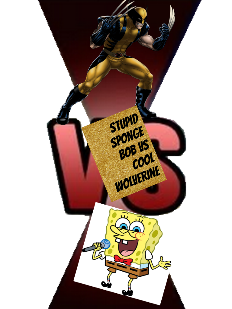 Stupid sponge bob Vs cool wolverine 