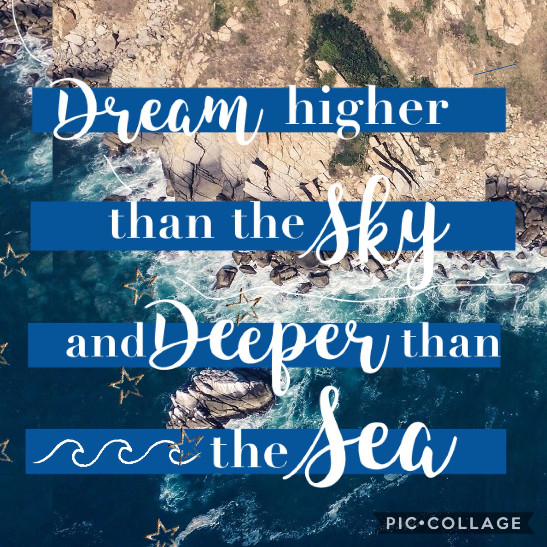 🌊⛅️Dream higher than the sky and deeper than the sea⛅️🌊