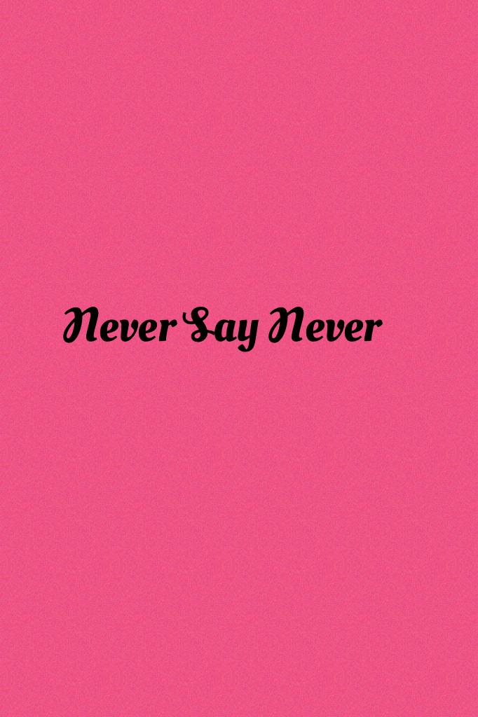 Never Say Never
