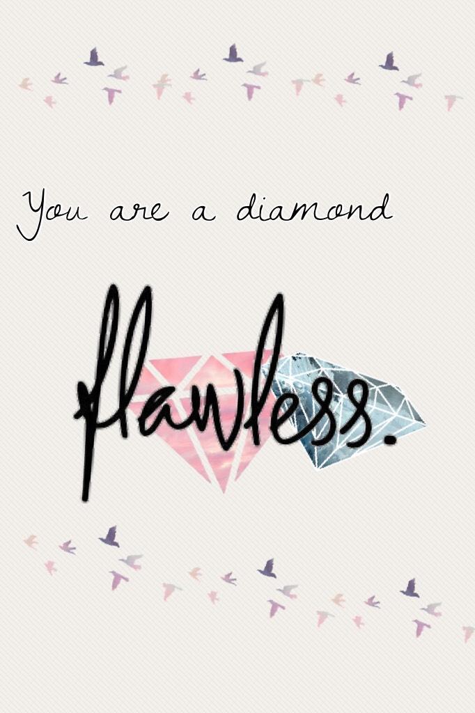 You are a diamond 