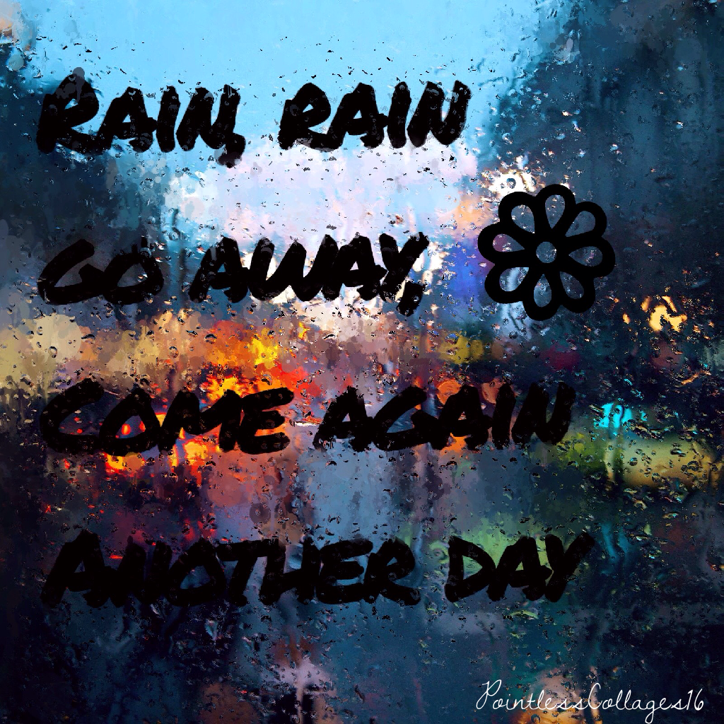 Rain, Rain, go away, come again another day ☔️💕