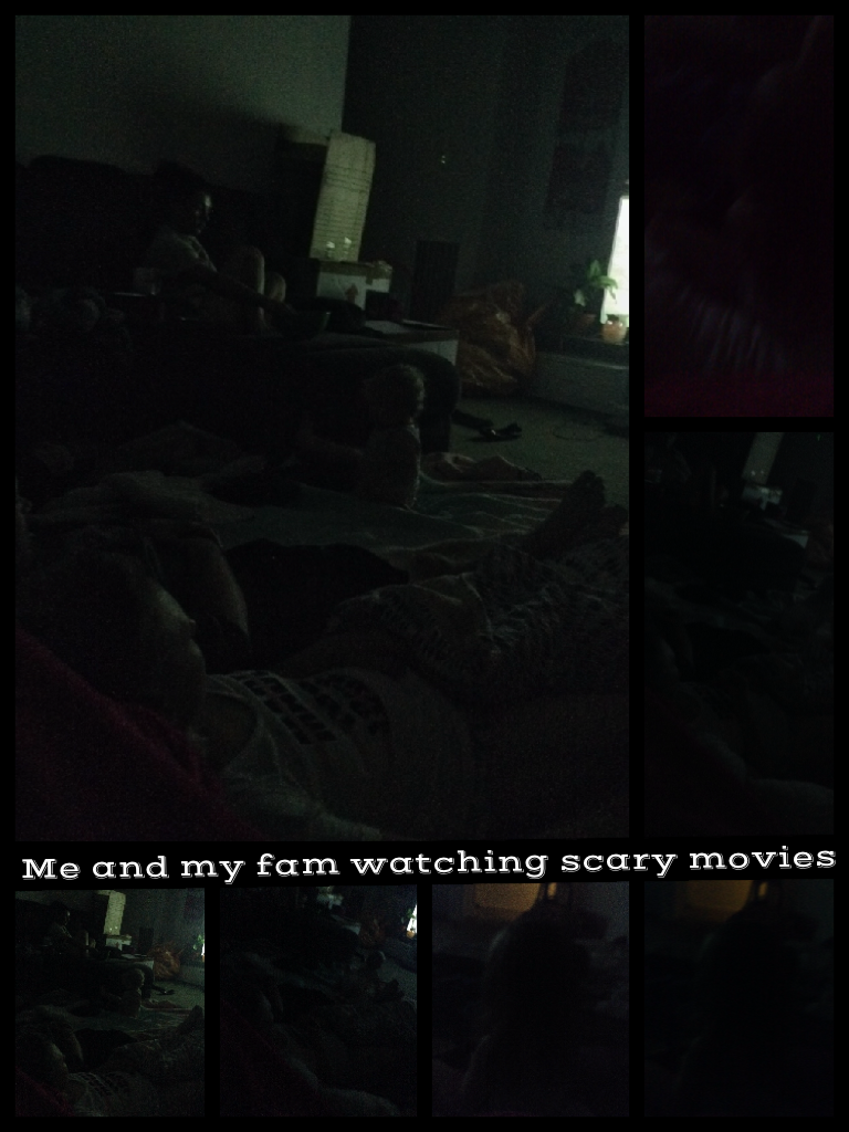 Me and my fam watching scary movies 