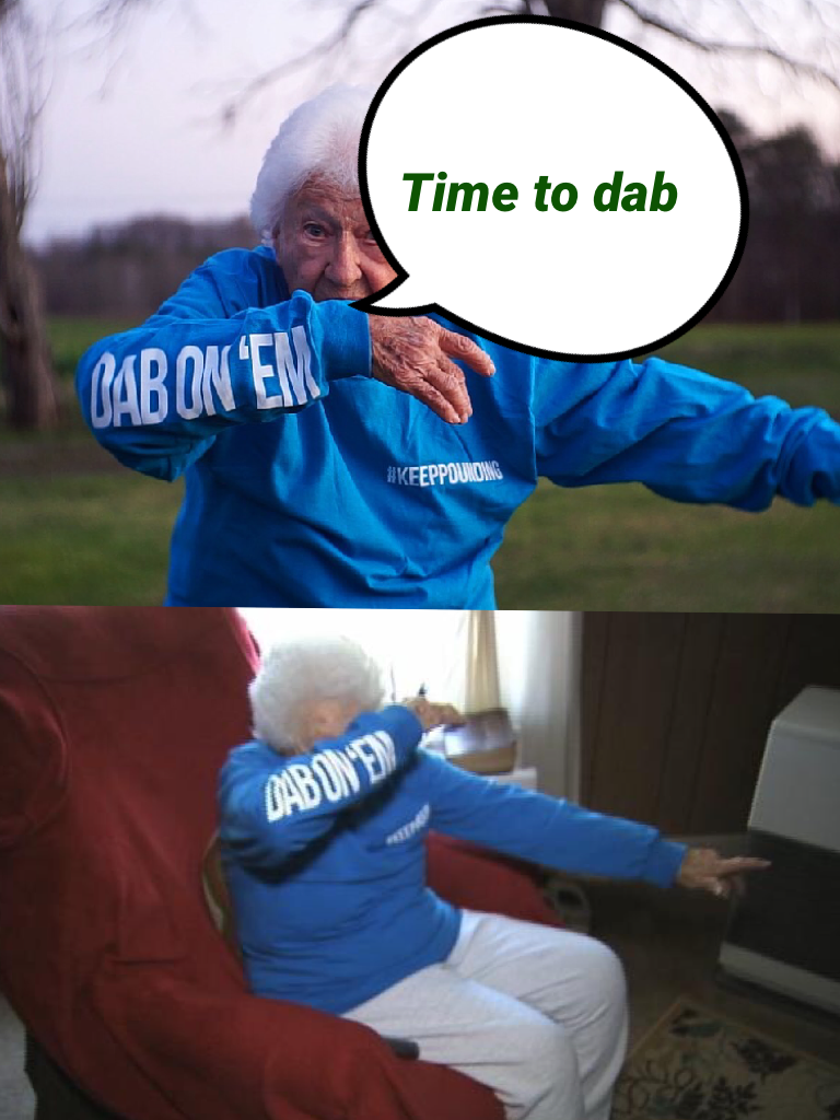 Time to dab oh yeah