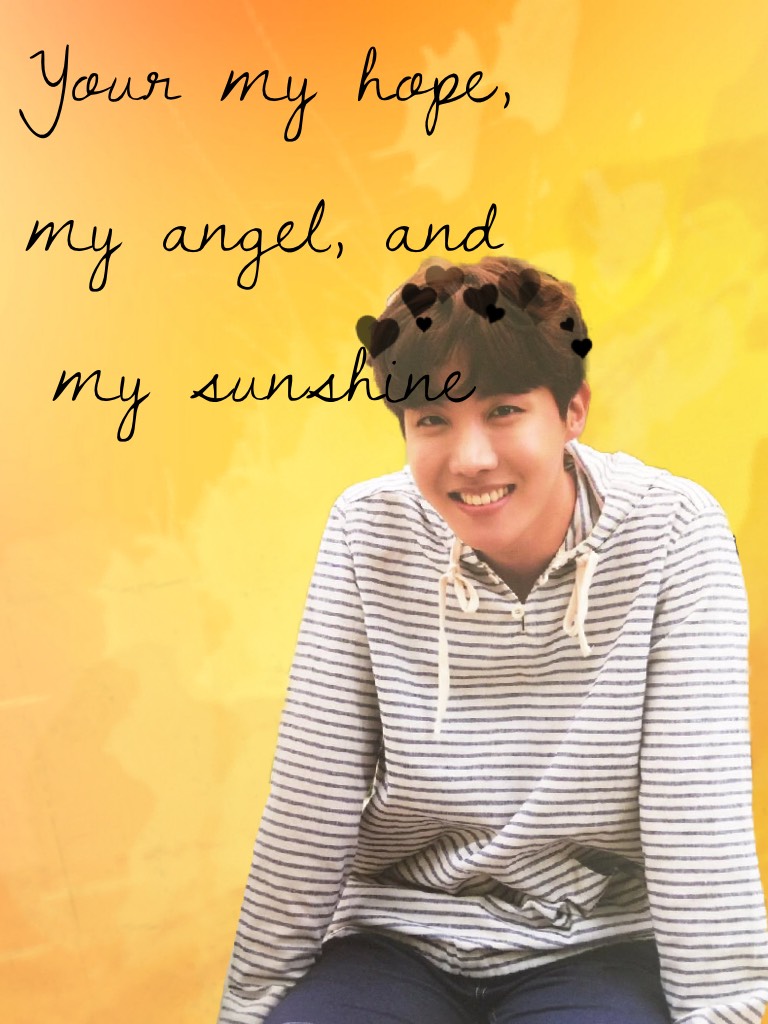 Your my hope, my angel, and my sunshine! Jhoooooooooooooooope