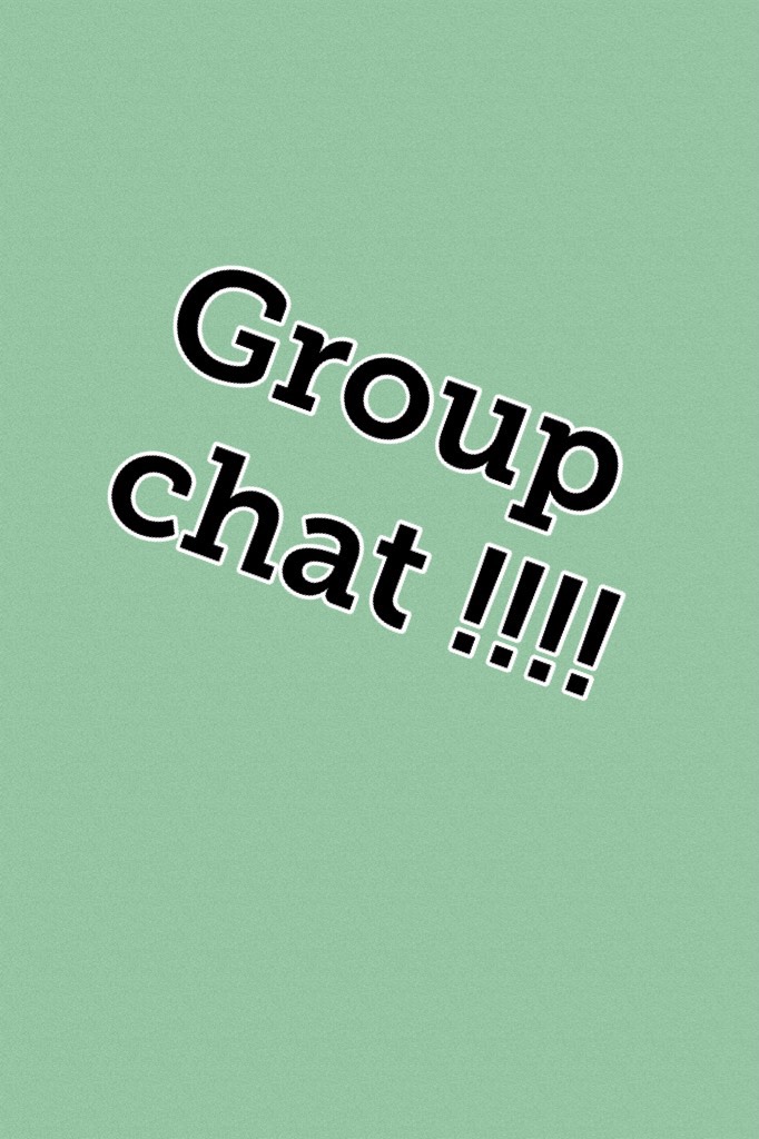 Group chat !!!!