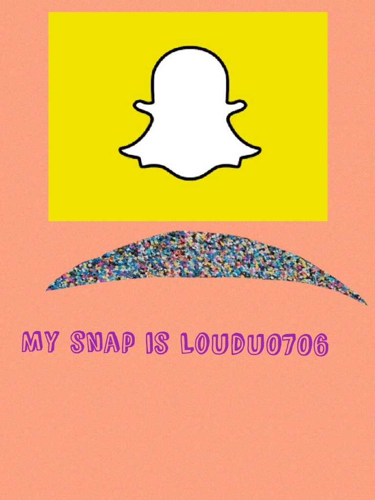My snap is Loudu0706