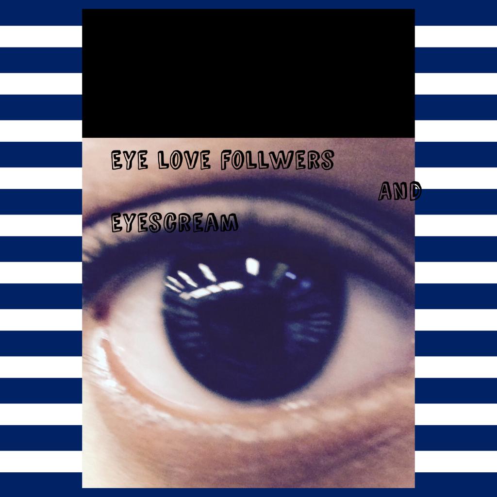 Eye love follwers
                                And Eyescream