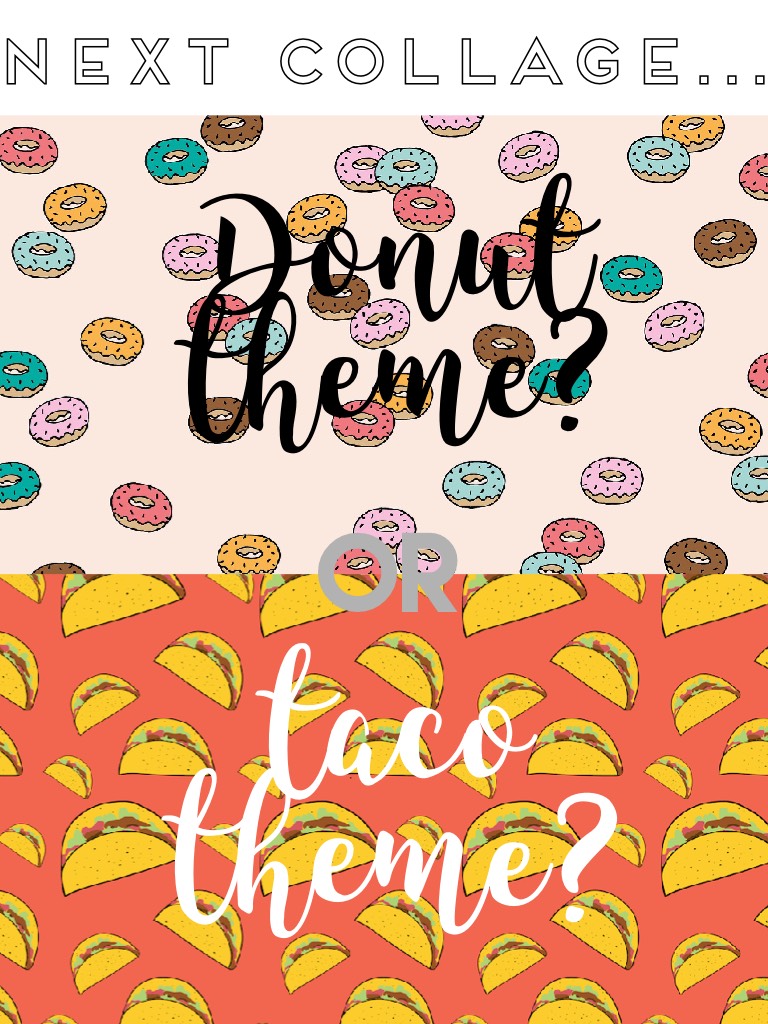 Contest is over and I'm back!! I'll try to post every day now. What should tomorrow's post be... taco or donut themed??