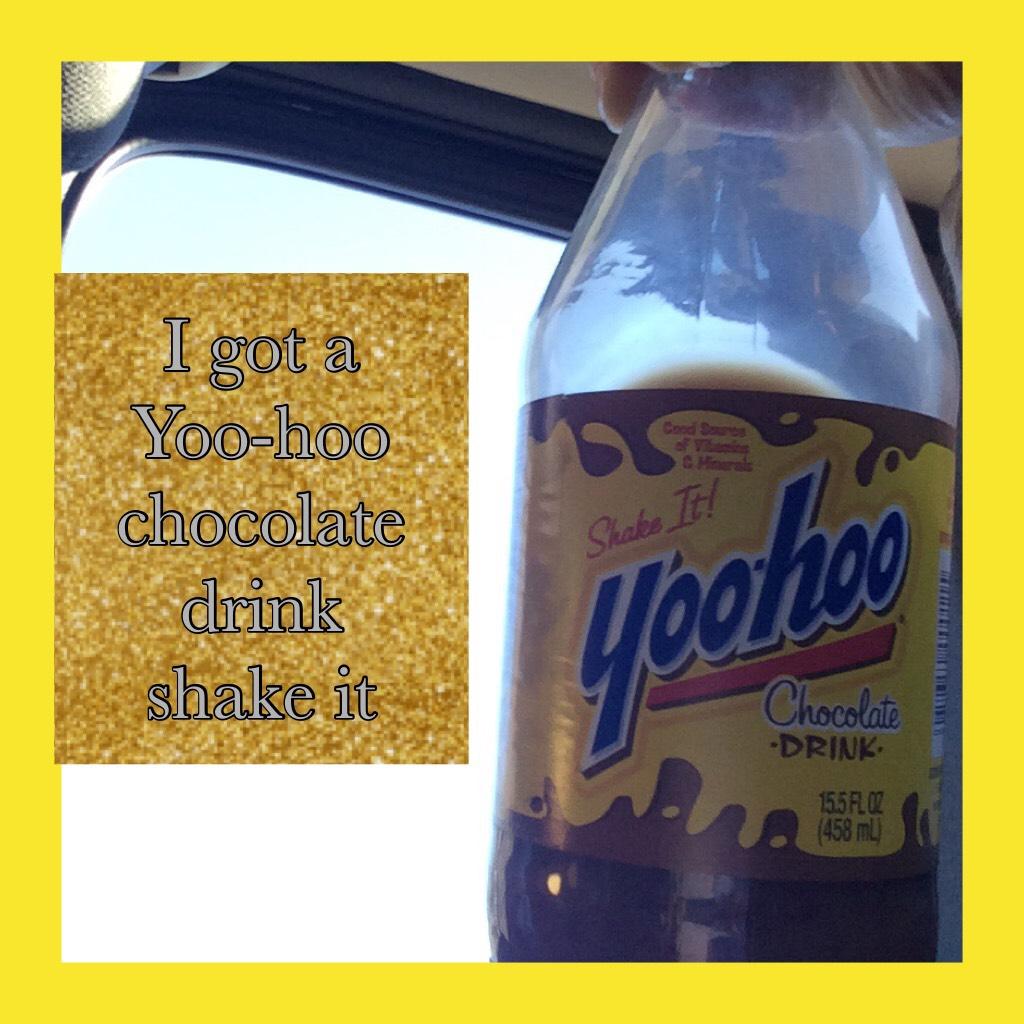 I got a Yoo-hoo chocolate drink shake it