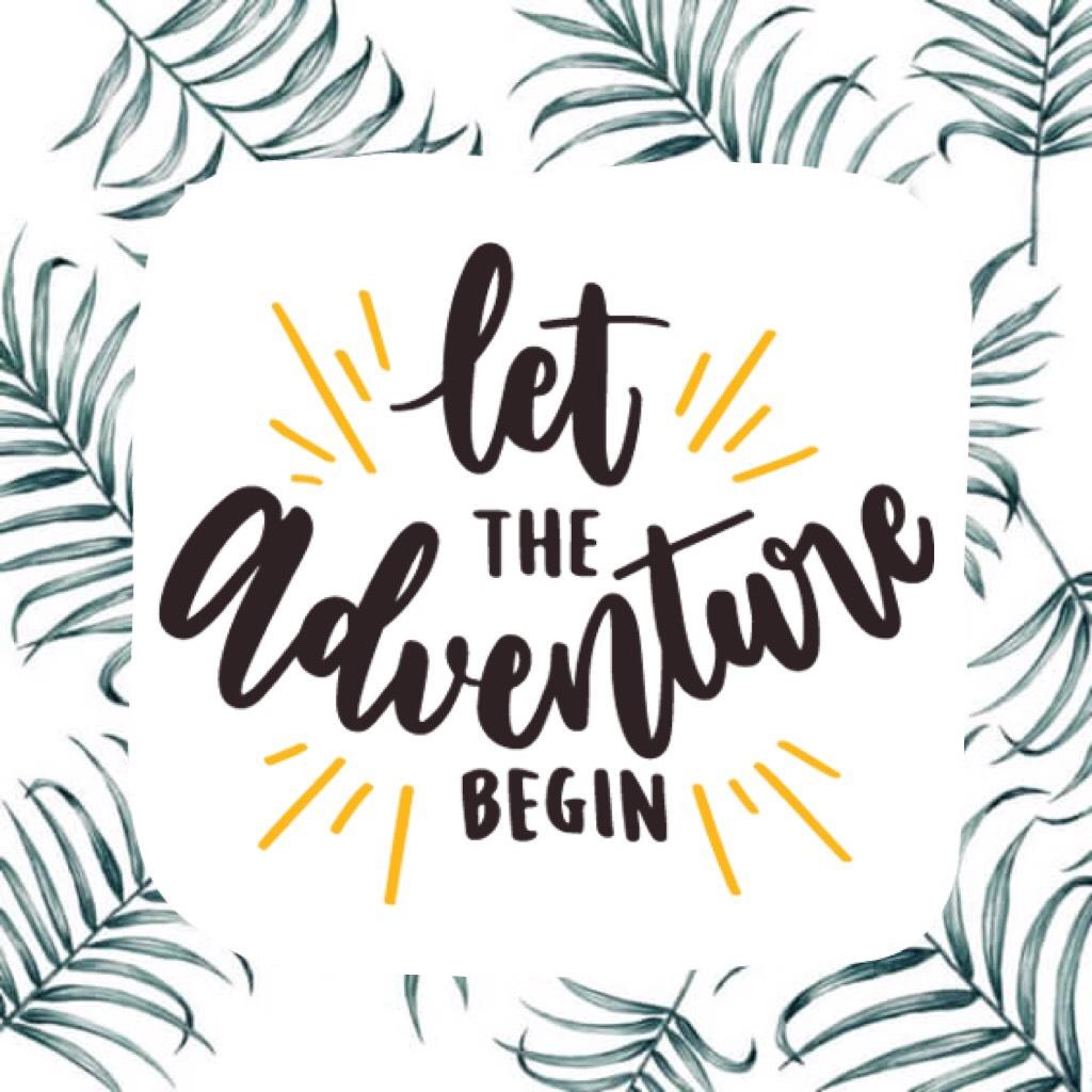 Let the adventure begin! See the world, don’t get trapped in your normal horrible mundane everyday life! Explore, and live a little!