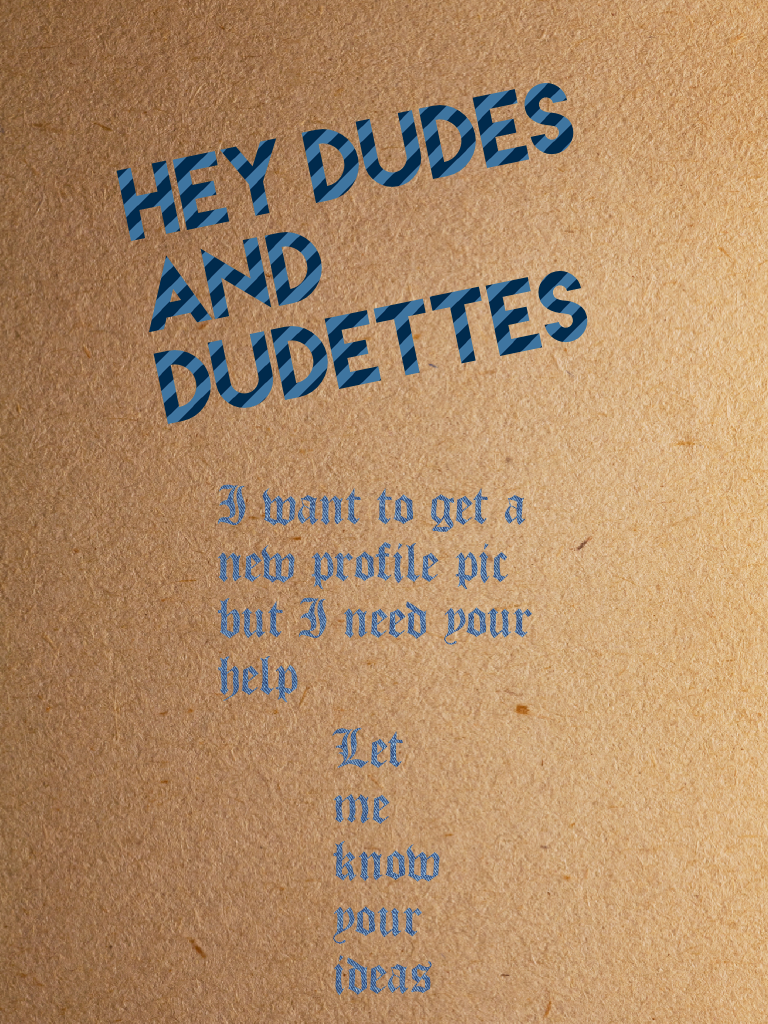 Hey dudes and dudettes