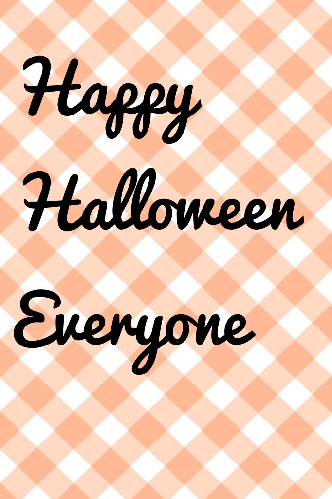 Happy Halloween Everyone hope you enjoy and hope you get lots of candy.HAVE FUN!