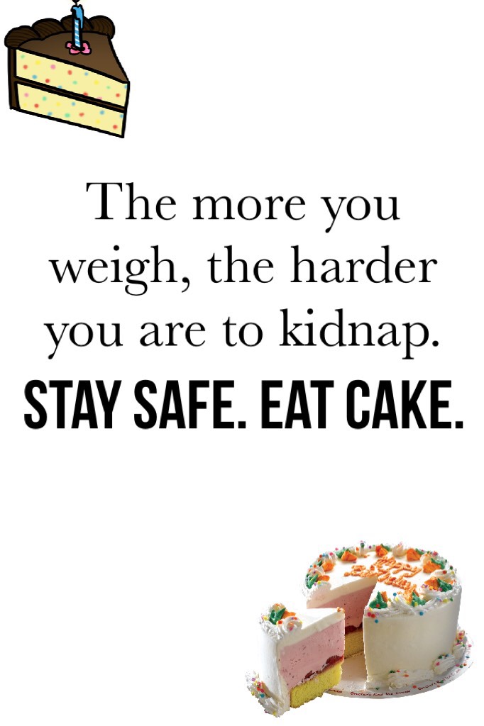 Stay safe. Eat cake.😂 Hey guys! Sry I’ve been gone for so long... school has been super busy! Stay smilin’ 😁