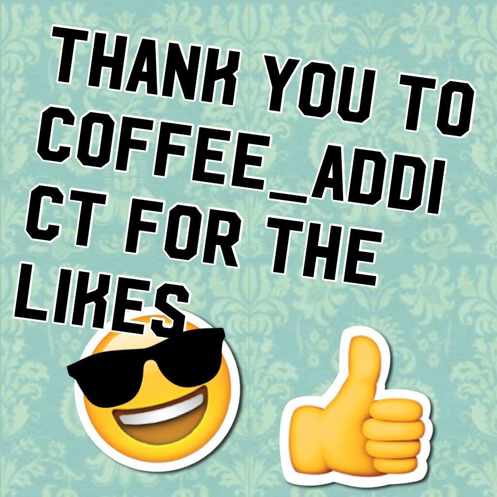 Thank you to Coffee_addict for the likes 