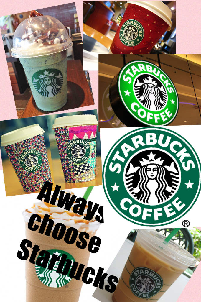 Always choose Starbucks 