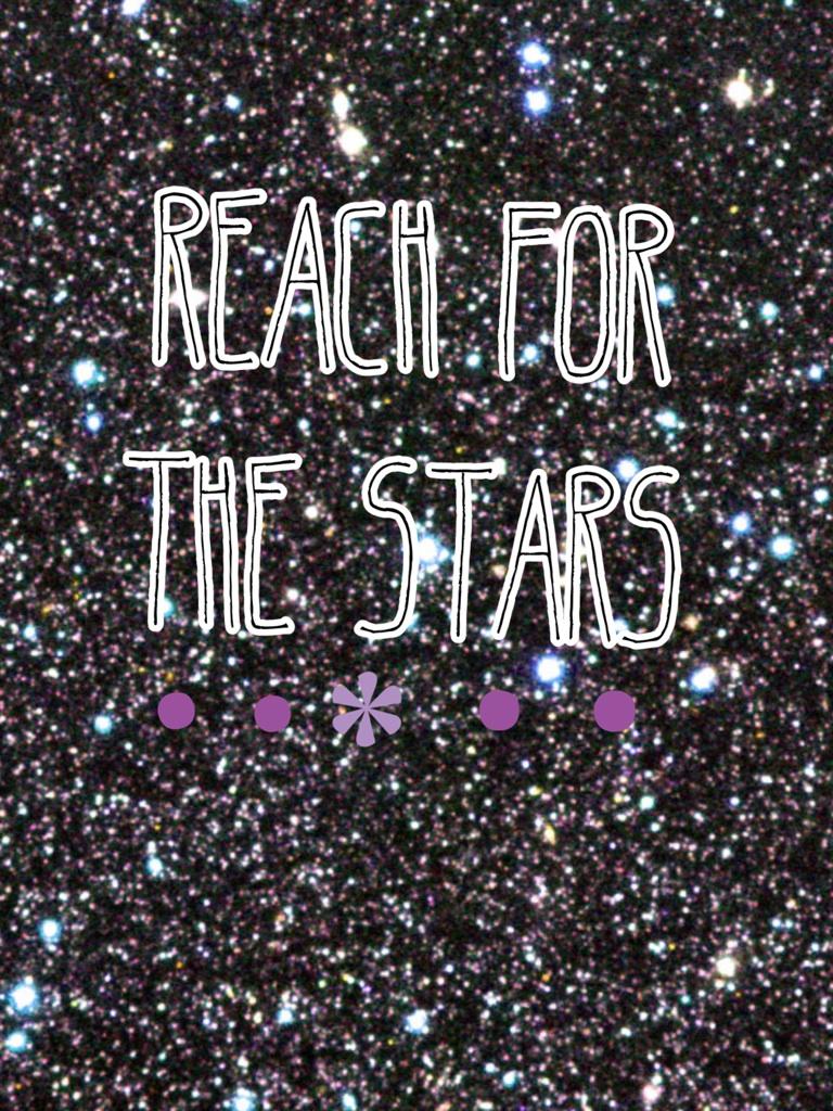 Reach for the stars and back