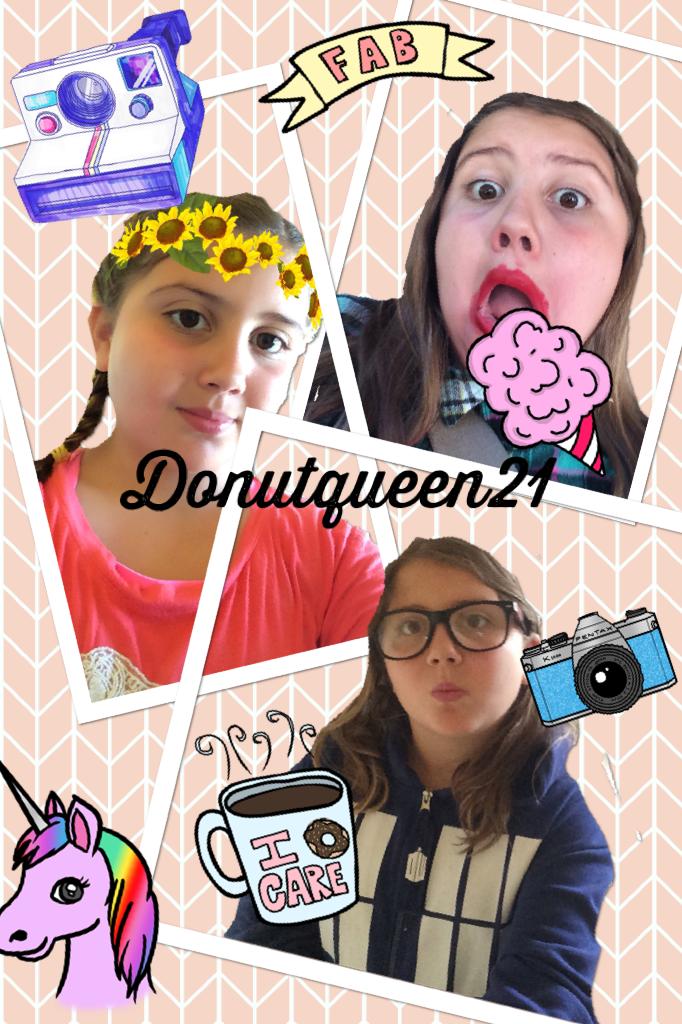 Donutqueen21 is my musical.ly go follow!