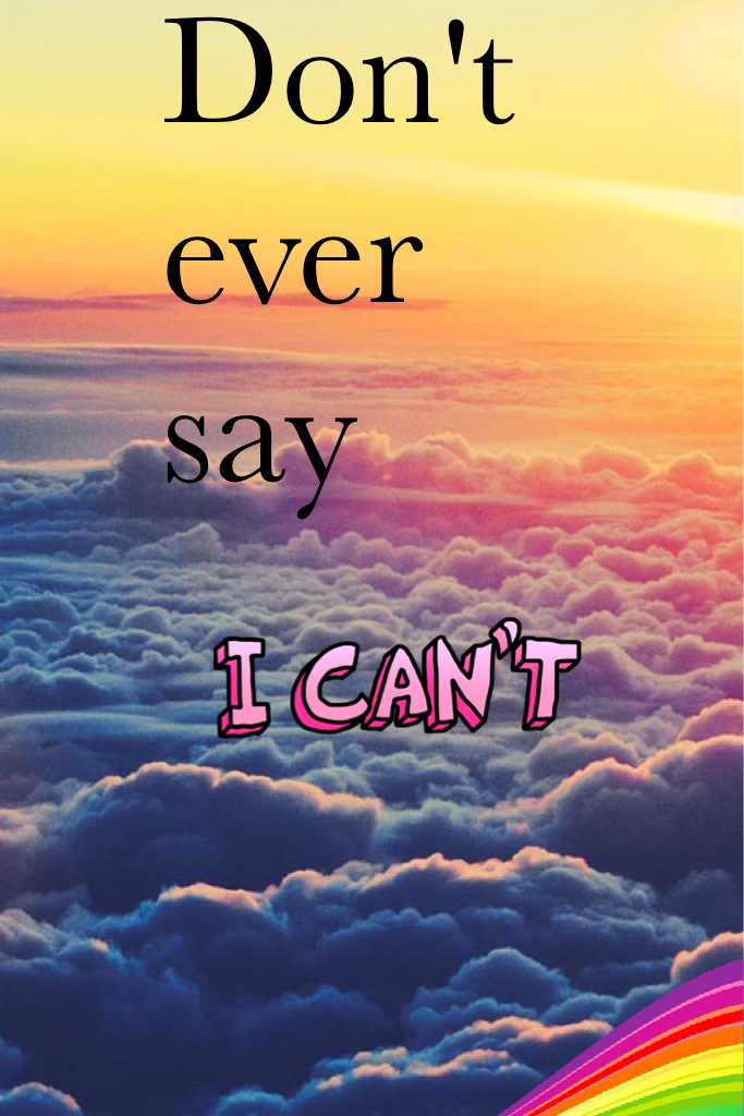 Don't ever say I can't