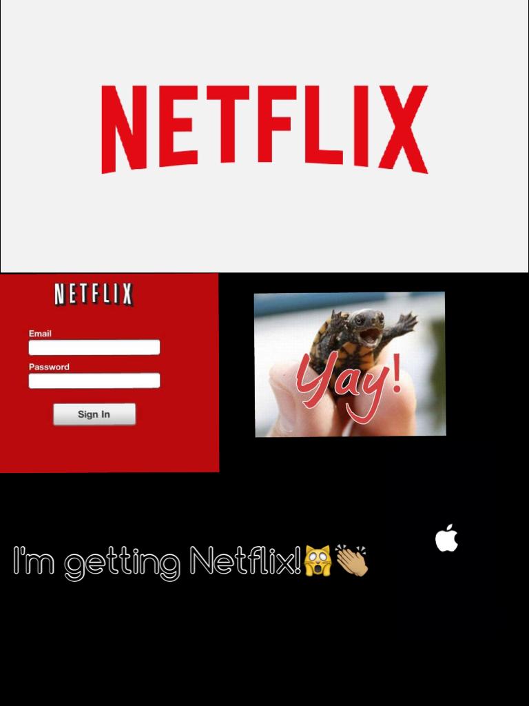 I'm getting Netflix!🙀👏🏽