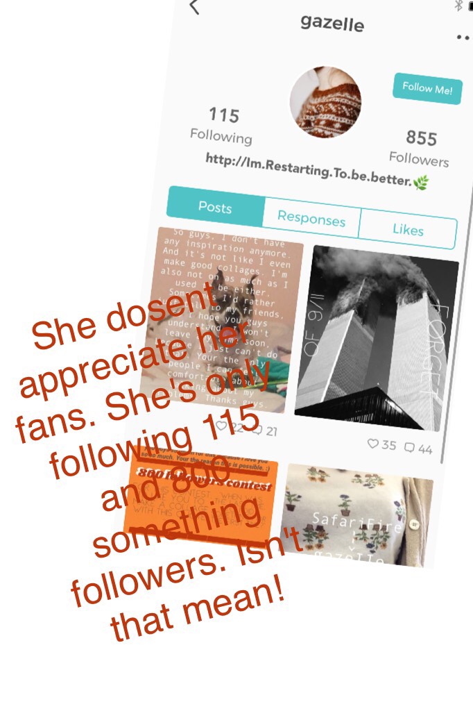 She dosent appreciate her fans. She's only following 115 and 800 something followers. Isn't that mean!