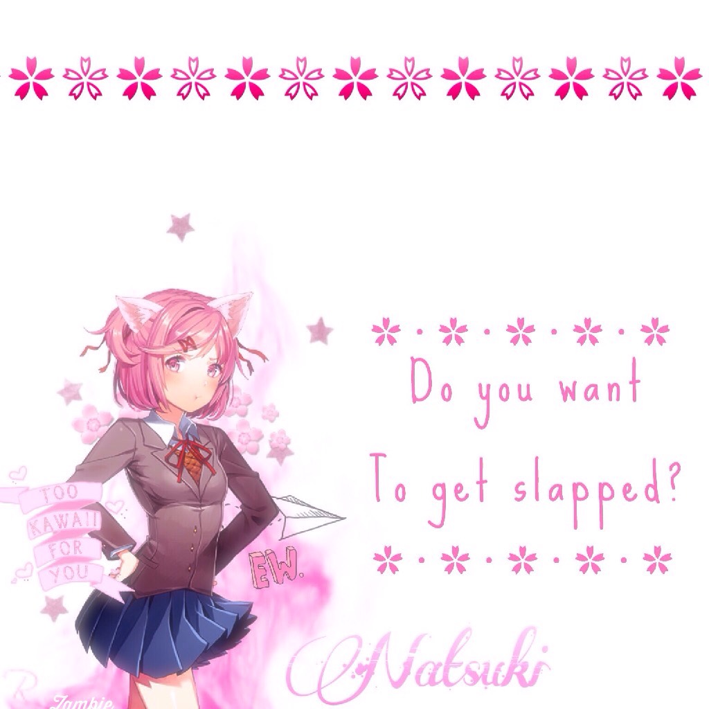 //Tippy Tappy//

DDLC, Natsuki❤️
"Do you want to get slapped?"
(1 of 2)