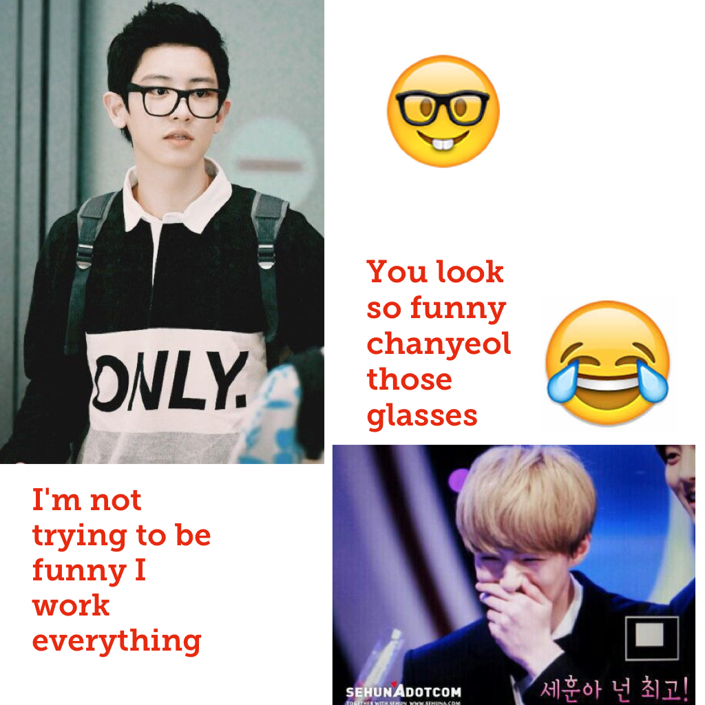 You look so funny chanyeol those glasses 