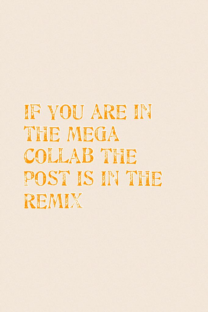 If you are in the mega collab the post is in the remix