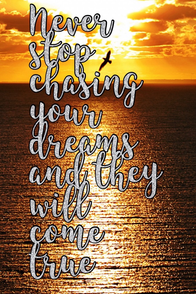              ☀️TAP☀️
Never stop chasing your dreams and they will come true