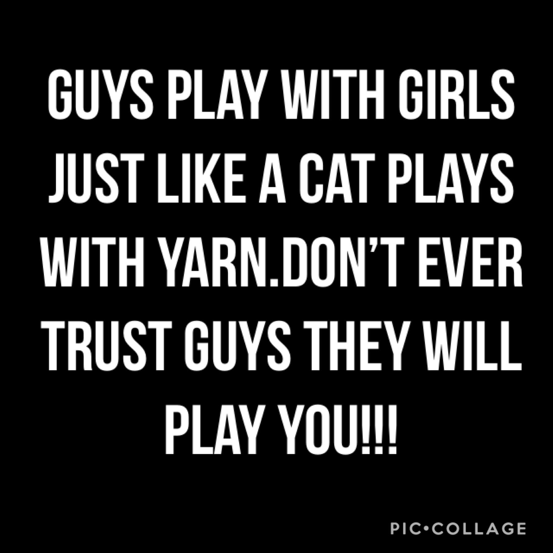 Guys play with you like cats play with yarn 