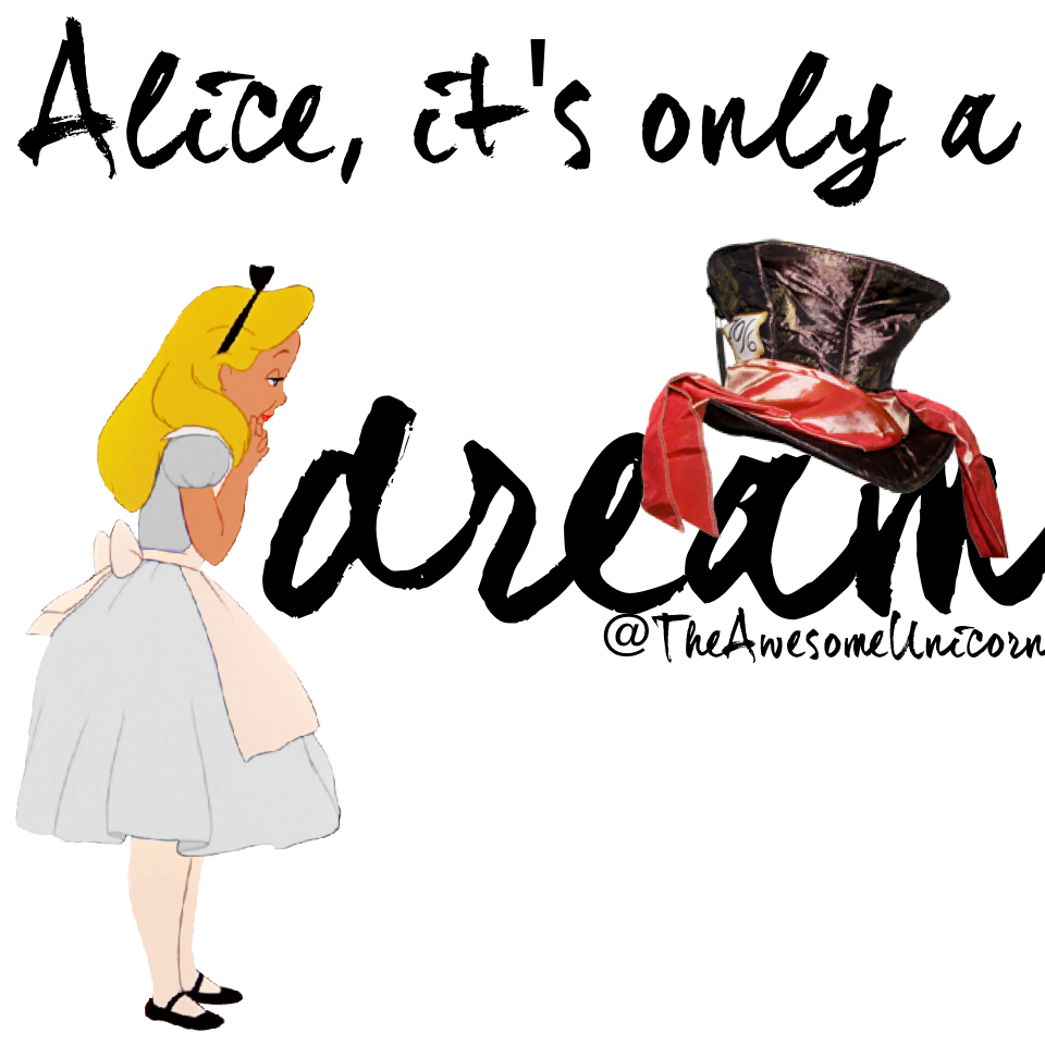 Alice, it's only a dream