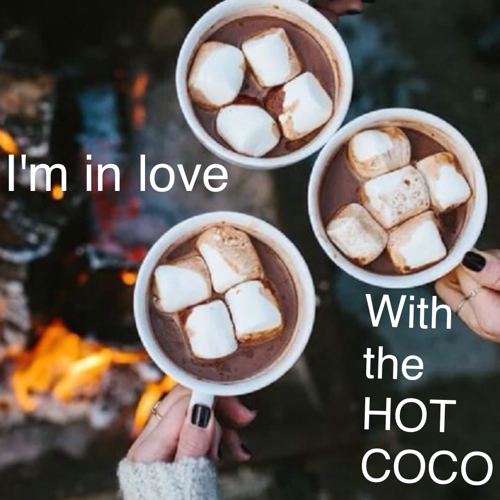 I'm in love with the hot coco