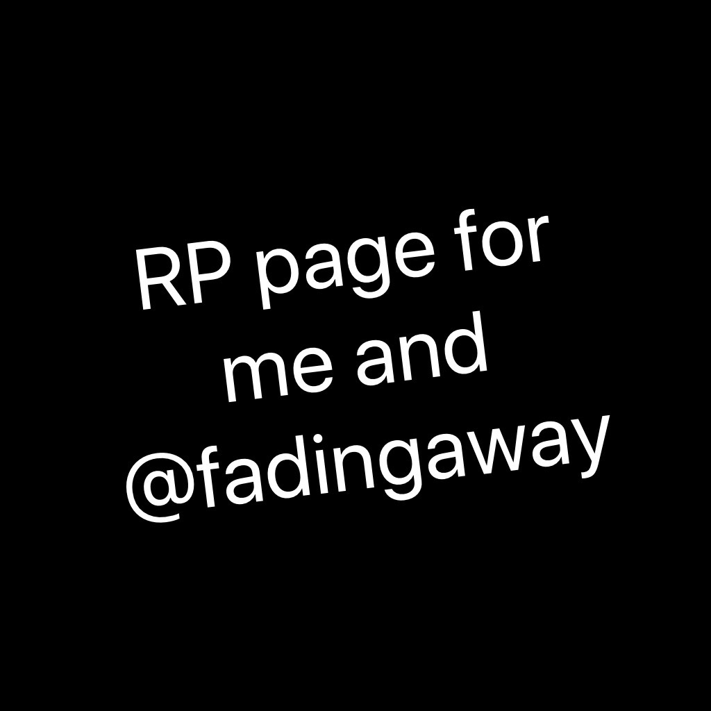 RP page for me and @fadingaway
