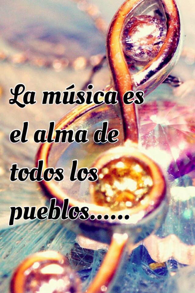 La música es el alma de todos los pueblos......